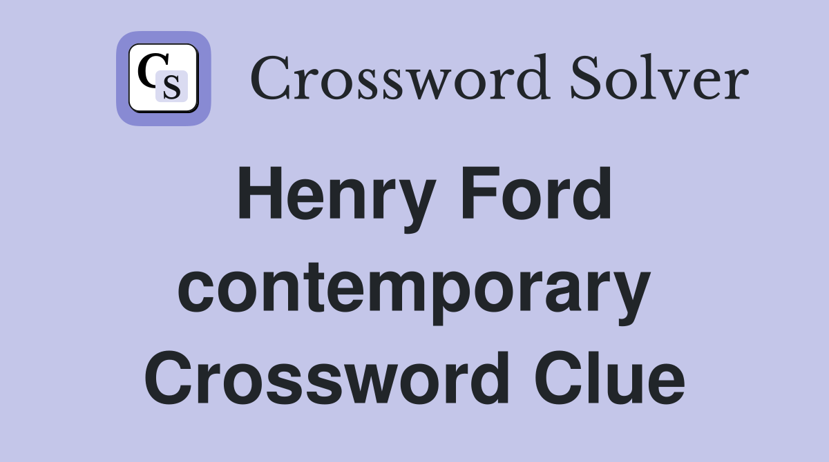 Henry Ford contemporary Crossword Clue