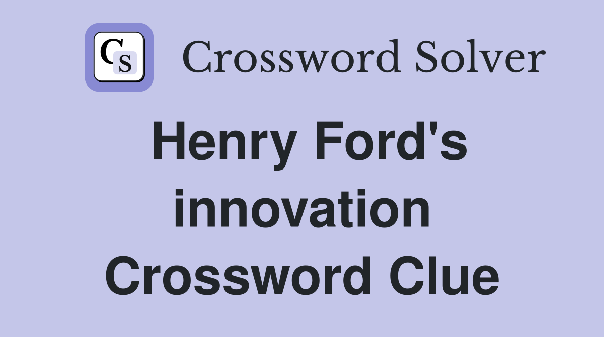 Henry Ford's innovation Crossword Clue