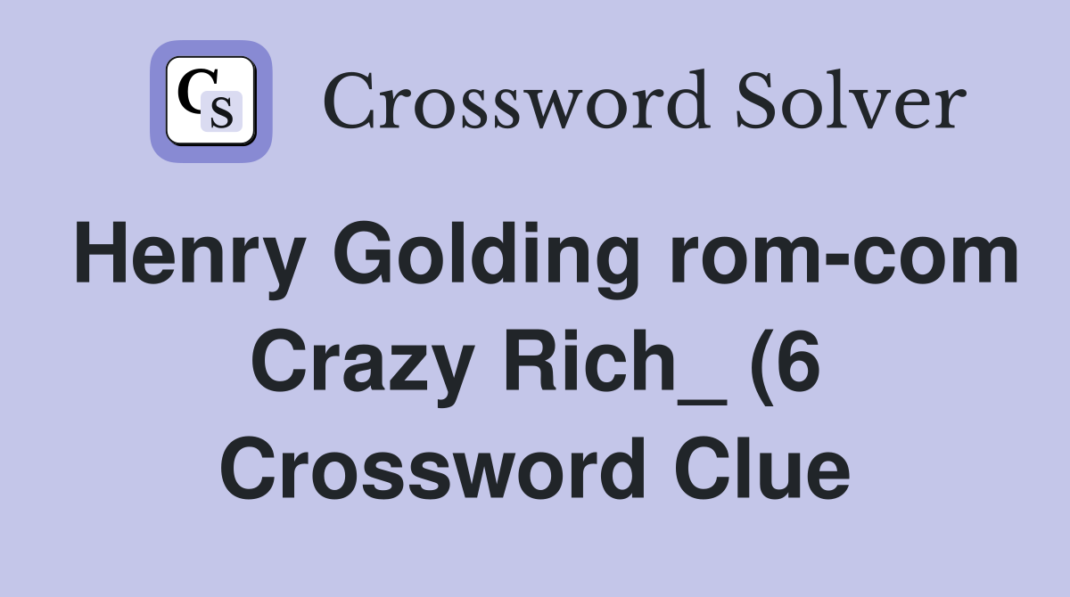 Henry Golding rom com Crazy Rich (6) Crossword Clue Answers Henry Golding rom com Crazy Rich (6) Crossword Clue Answers
