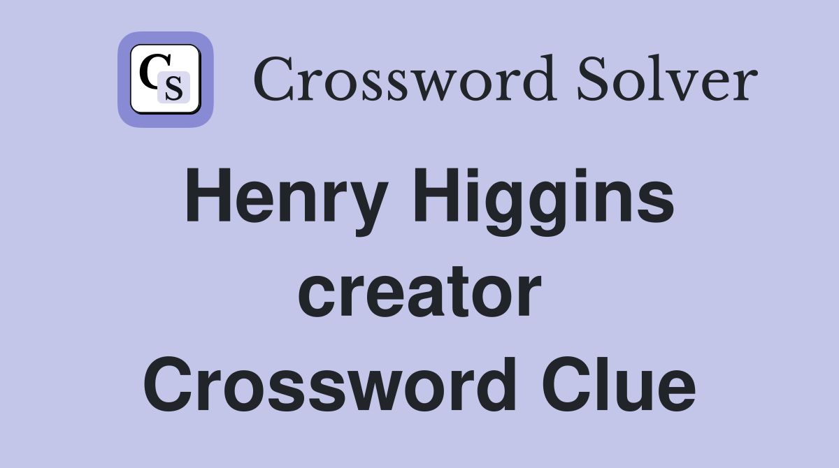 Henry Higgins creator Crossword Clue