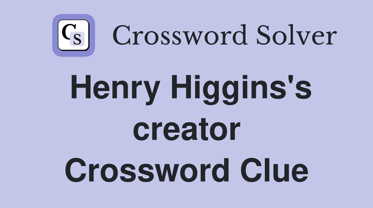 Henry Higgins's creator Crossword Clue
