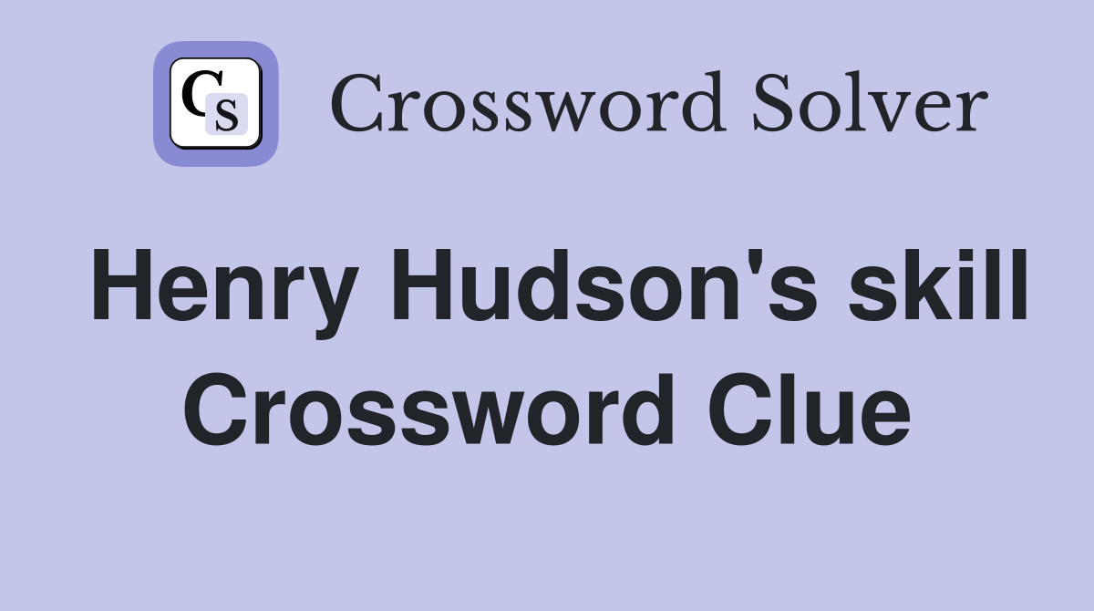 Henry Hudson's skill Crossword Clue
