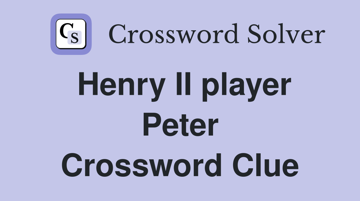 Henry II player Peter Crossword Clue