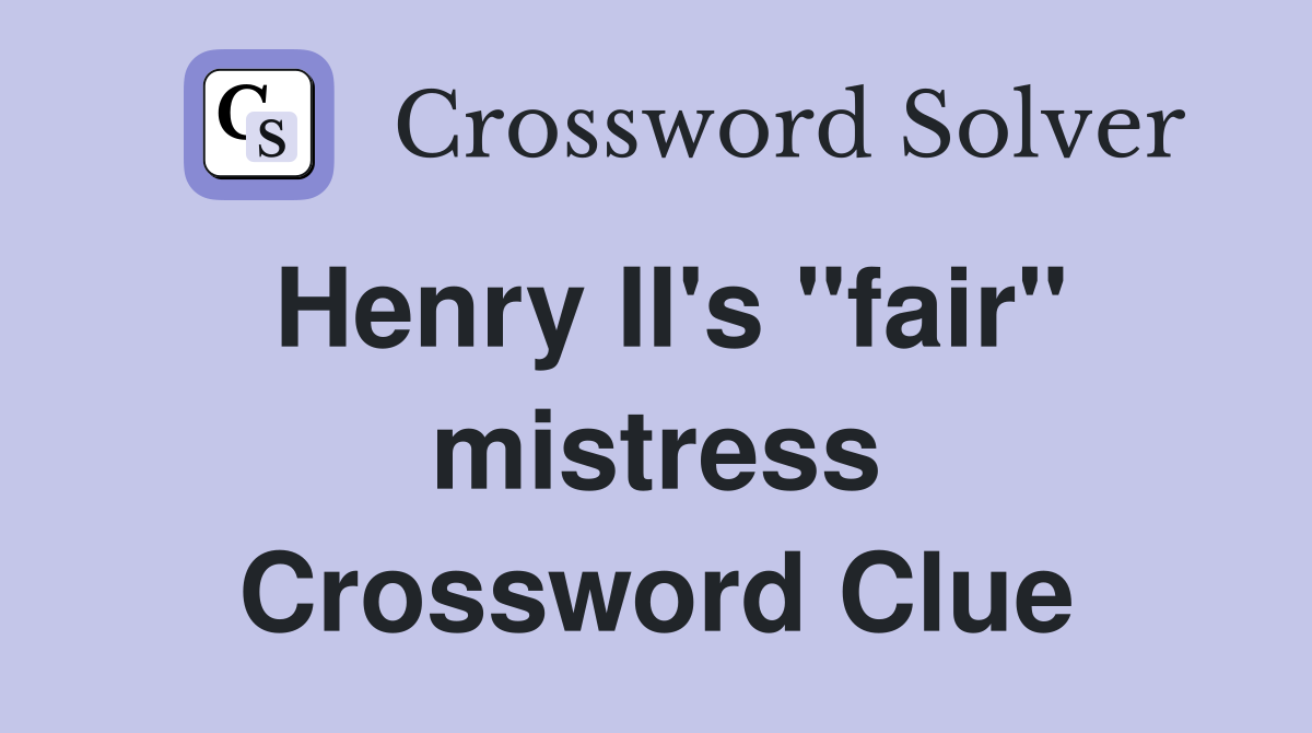 Henry II's "fair" mistress Crossword Clue