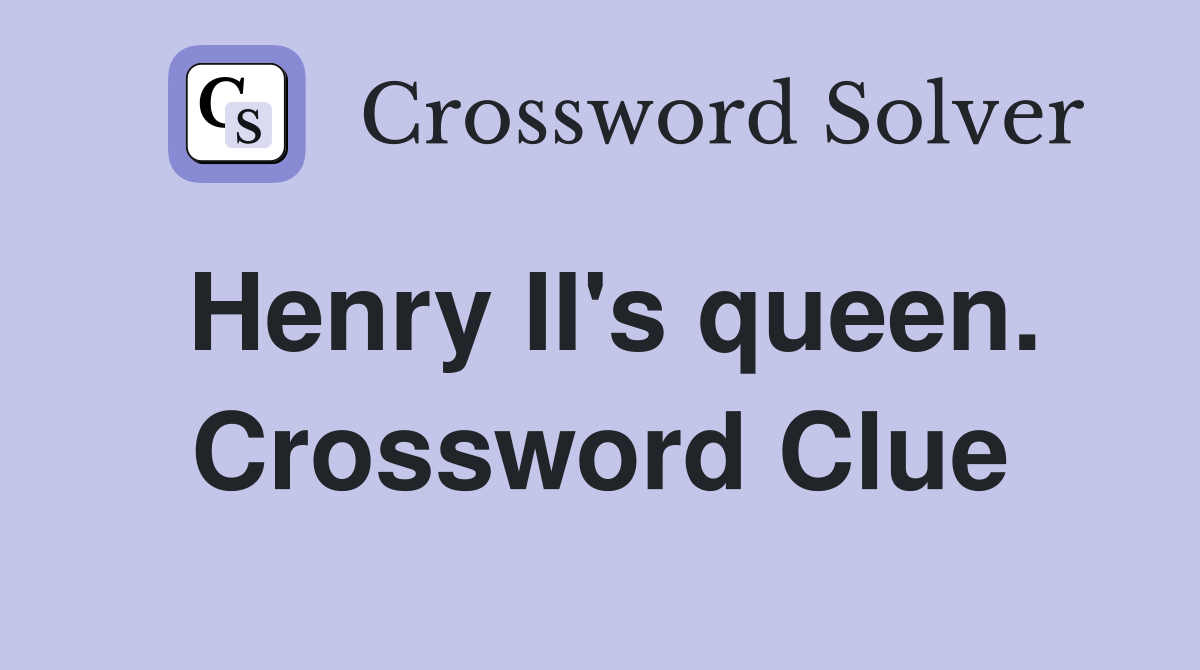 Henry II's queen. Crossword Clue