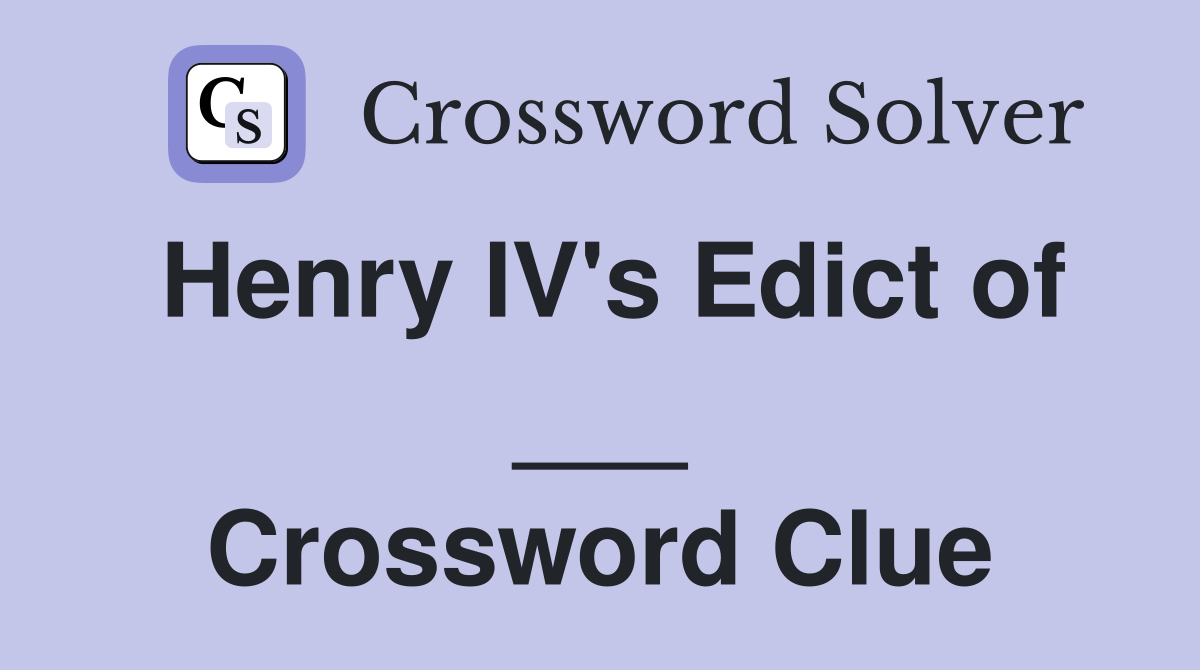 Henry IV's Edict of ___ Crossword Clue