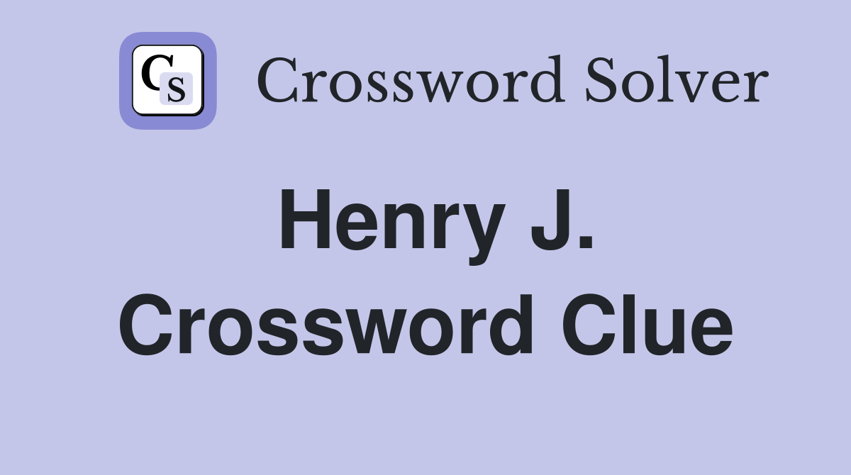Henry J. Crossword Clue