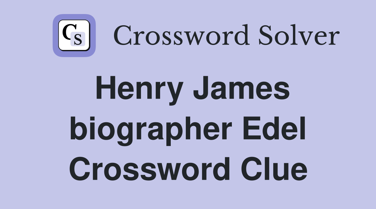 Henry James biographer Edel Crossword Clue