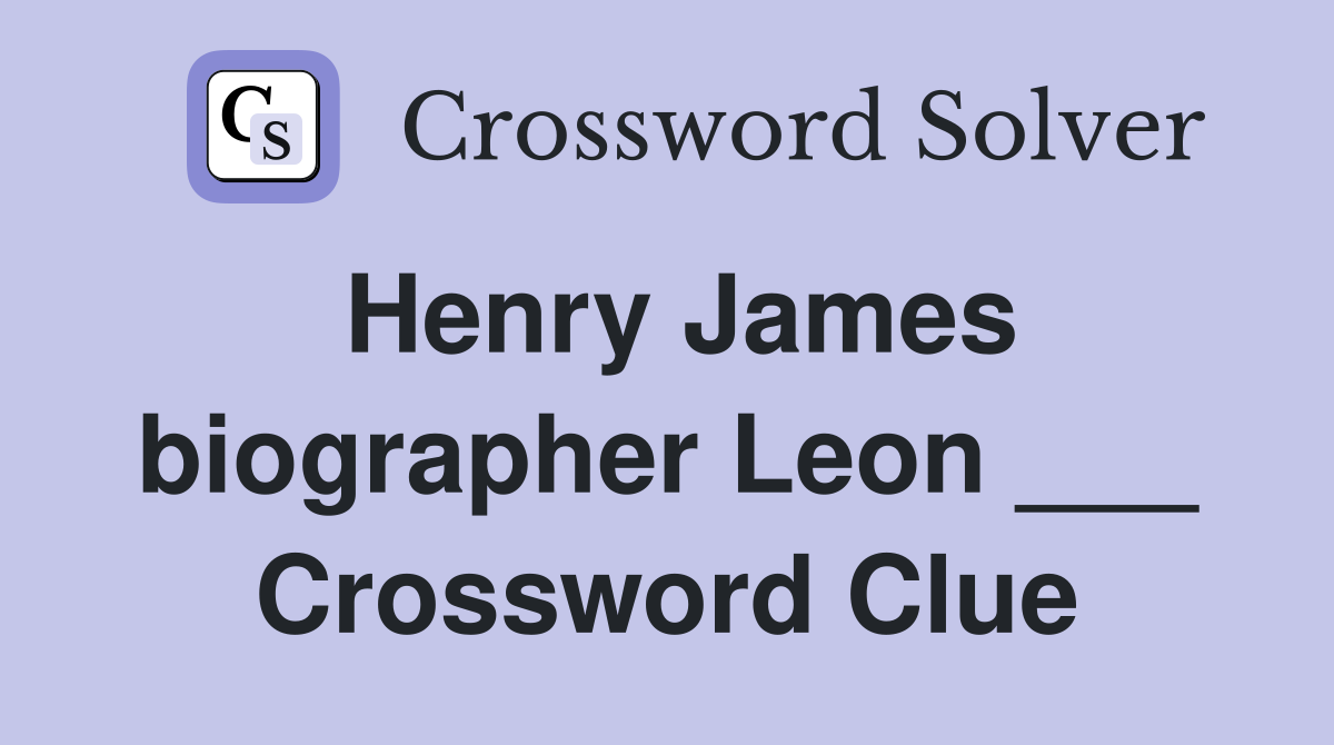 Henry James biographer Leon ___ Crossword Clue