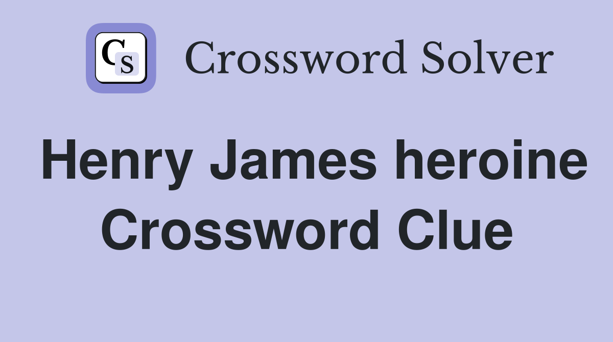 Henry James heroine Crossword Clue