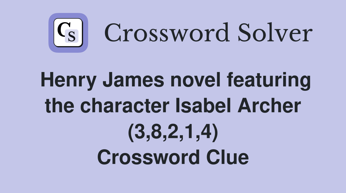 Henry James novel featuring the character Isabel Archer (3,8,2,1,4) Crossword Clue