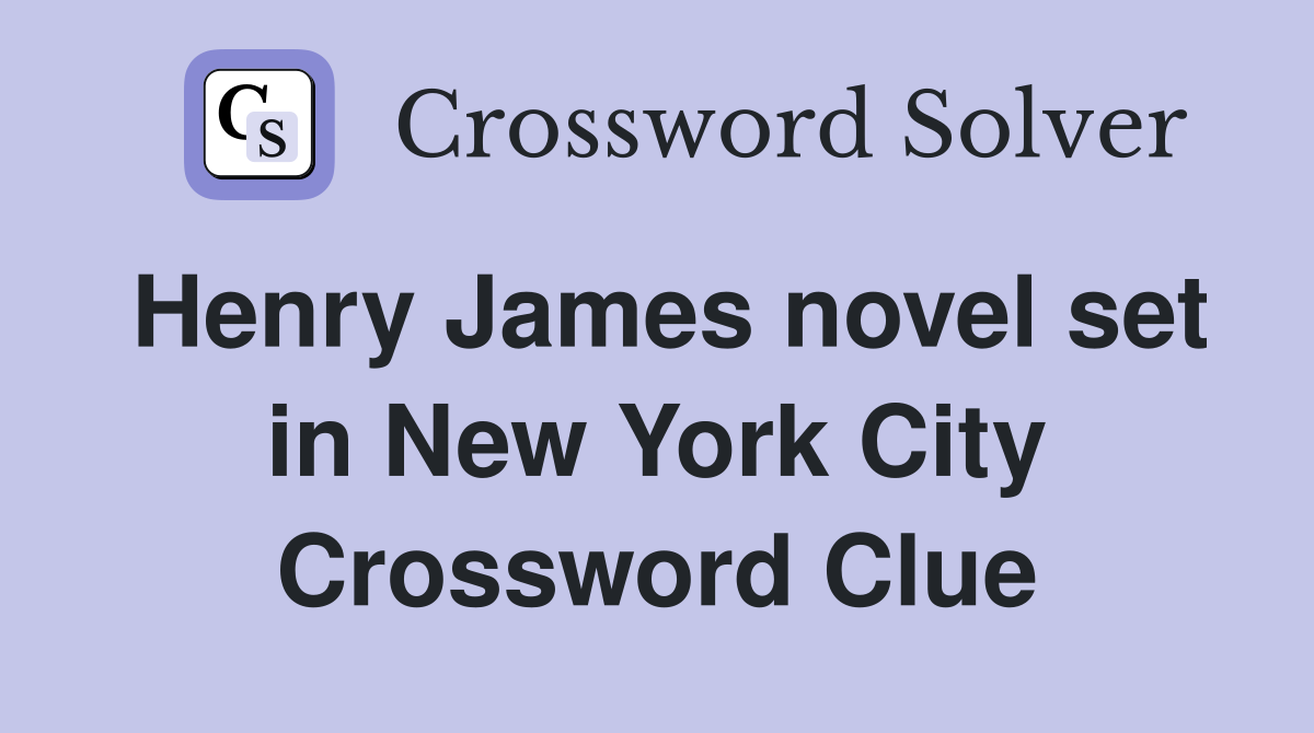 Henry James novel set in New York City Crossword Clue