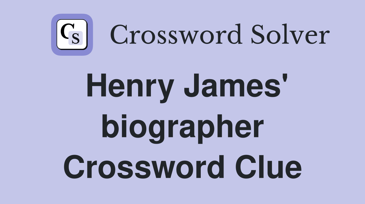 Henry James' biographer Crossword Clue