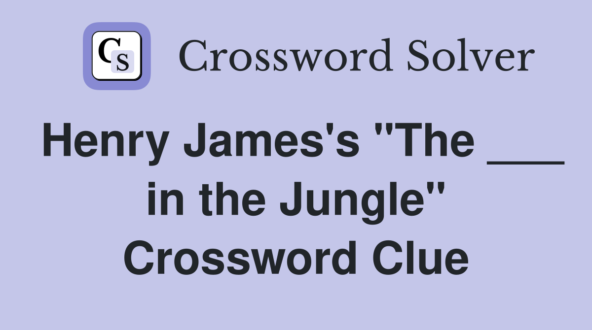 Henry James's "The ___ in the Jungle" Crossword Clue