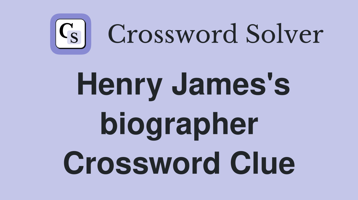 Henry James's biographer Crossword Clue