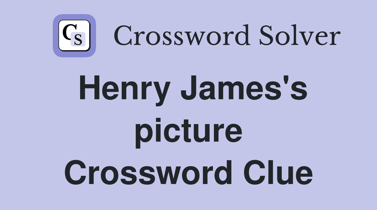 Henry James's picture Crossword Clue