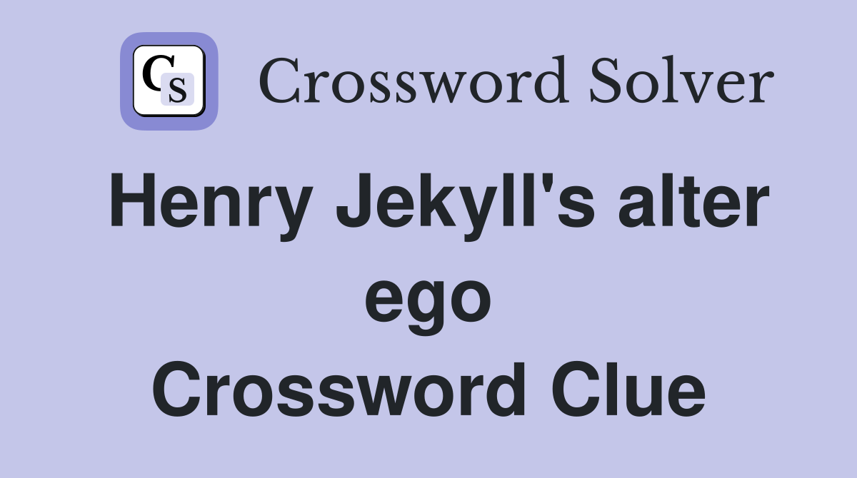 Henry Jekyll's alter ego Crossword Clue
