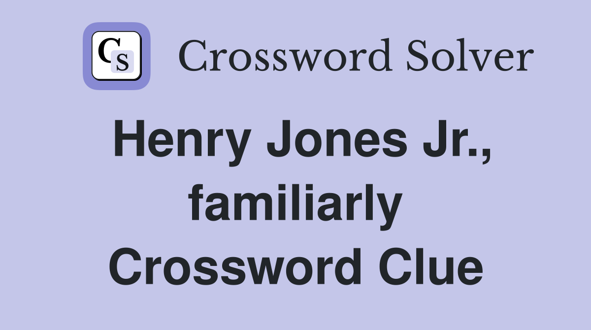 Henry Jones Jr., familiarly Crossword Clue