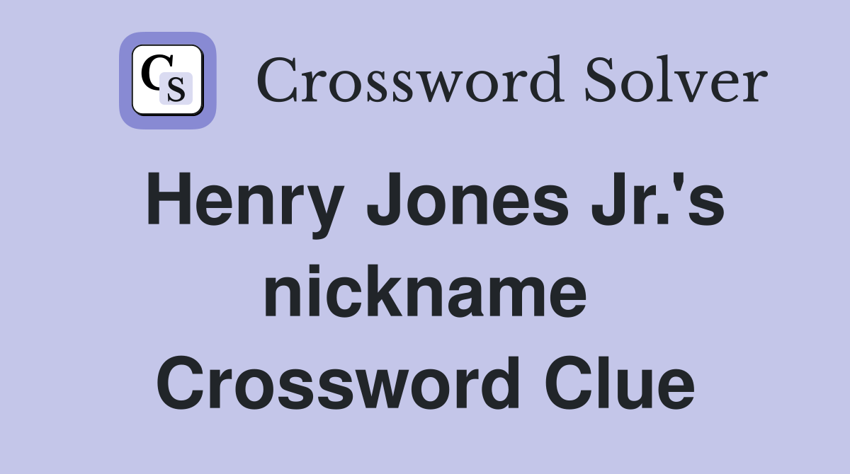 Henry Jones Jr.'s nickname Crossword Clue