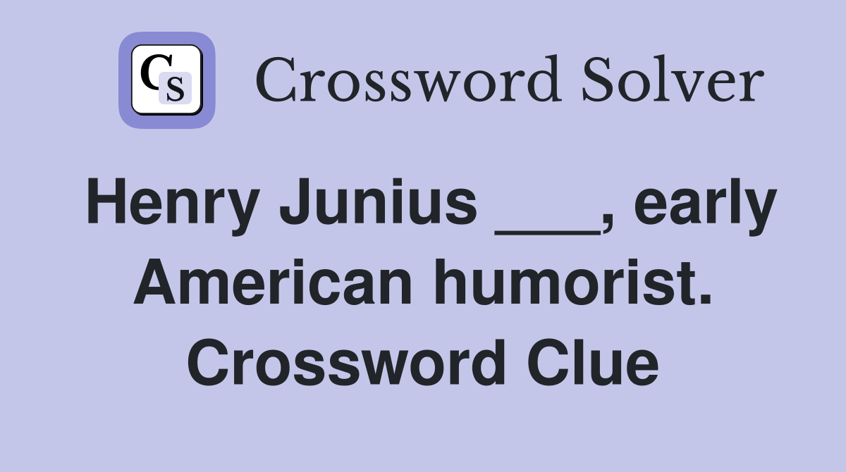 Henry Junius ___, early American humorist. Crossword Clue