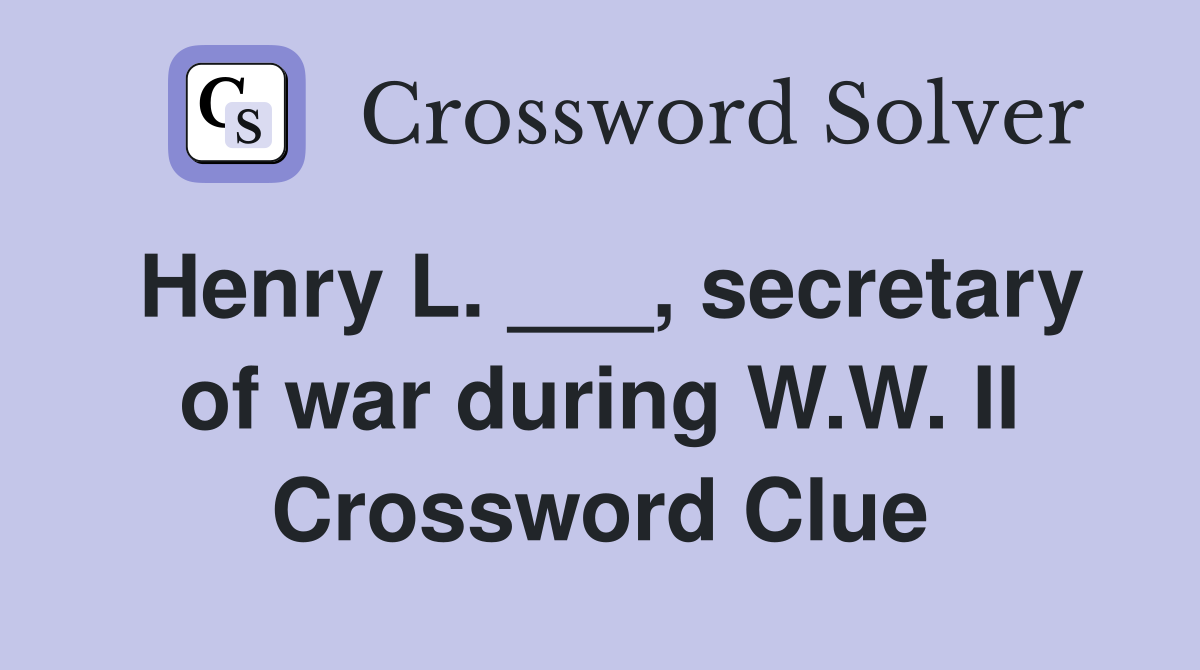 Henry L. ___, secretary of war during W.W. II Crossword Clue