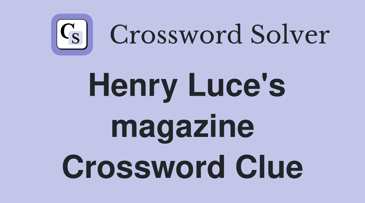 Henry Luce's magazine Crossword Clue