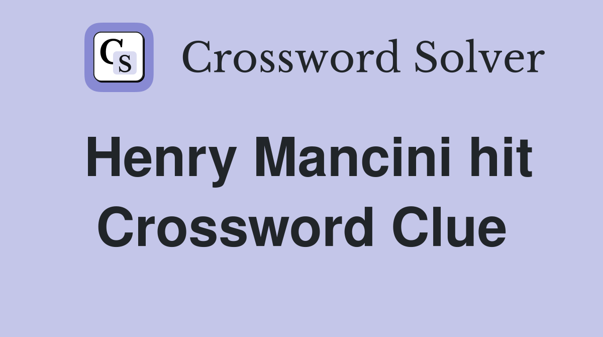 Henry Mancini hit Crossword Clue