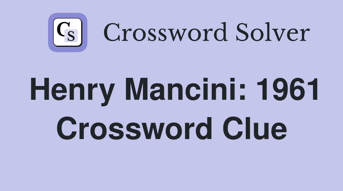Henry Mancini: 1961 Crossword Clue