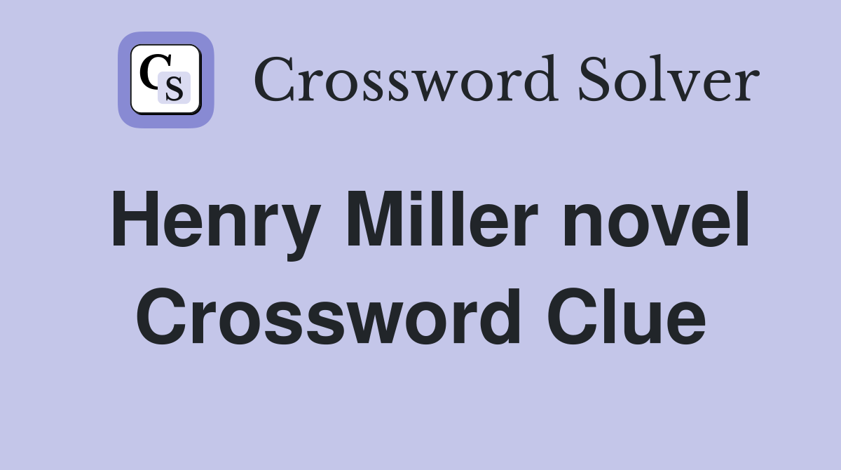 Henry Miller novel Crossword Clue