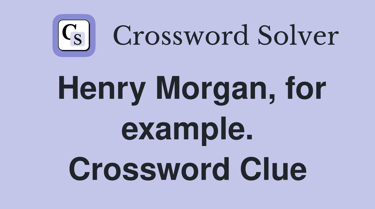 Henry Morgan, for example. Crossword Clue