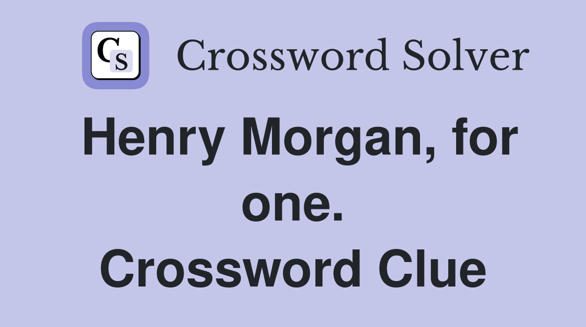 Henry Morgan, for one. Crossword Clue