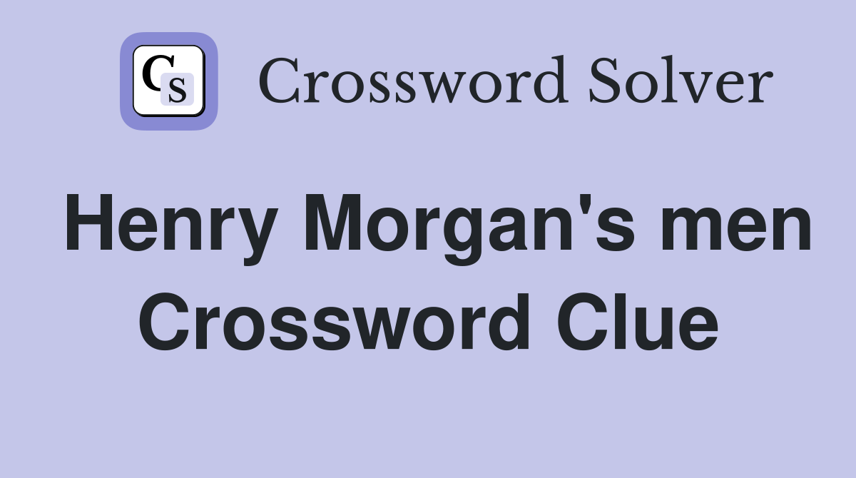 Henry Morgan's men Crossword Clue