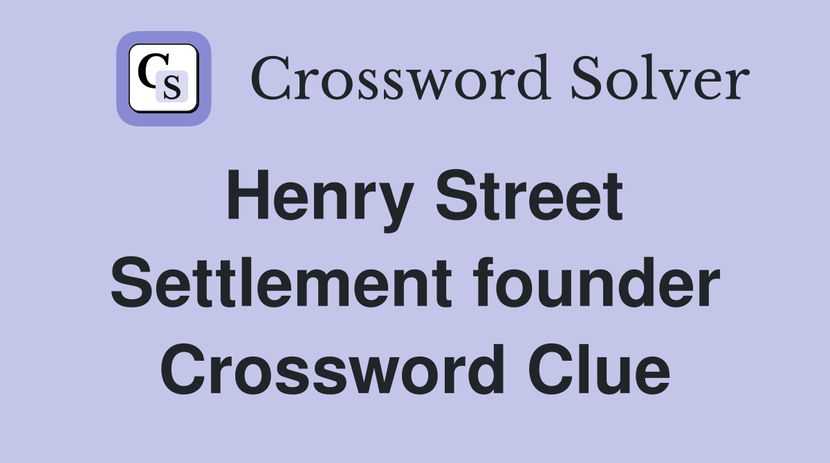 Henry Street Settlement founder Crossword Clue