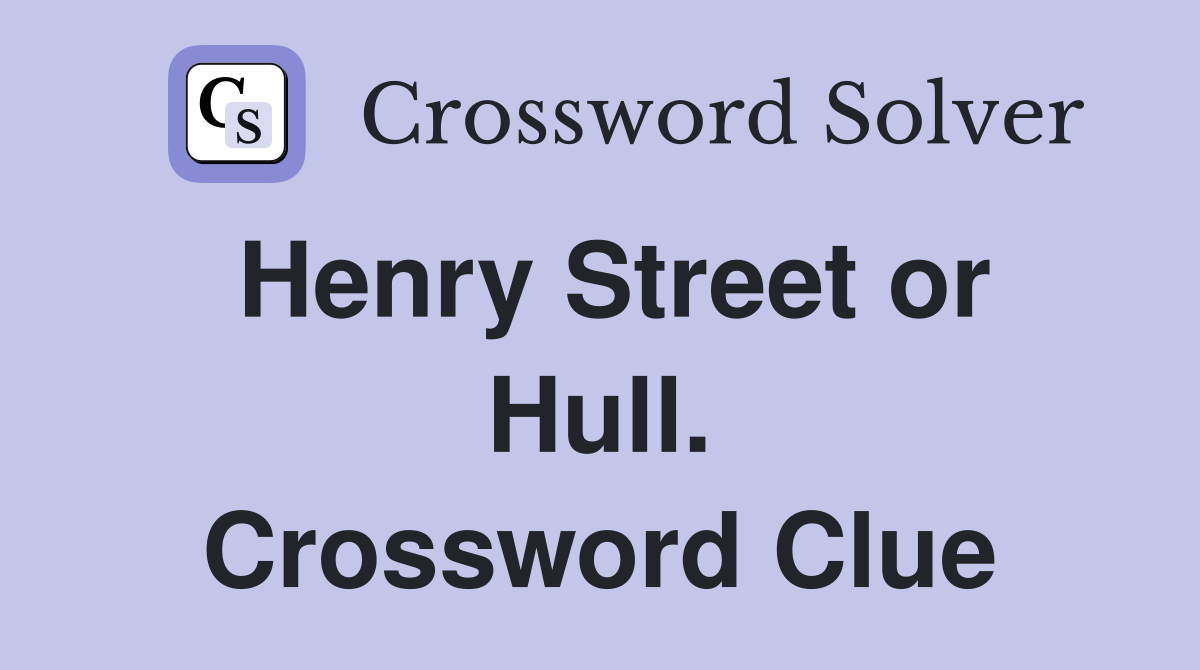 Henry Street or Hull. Crossword Clue