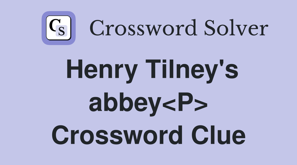 Henry Tilney's abbey<P> Crossword Clue