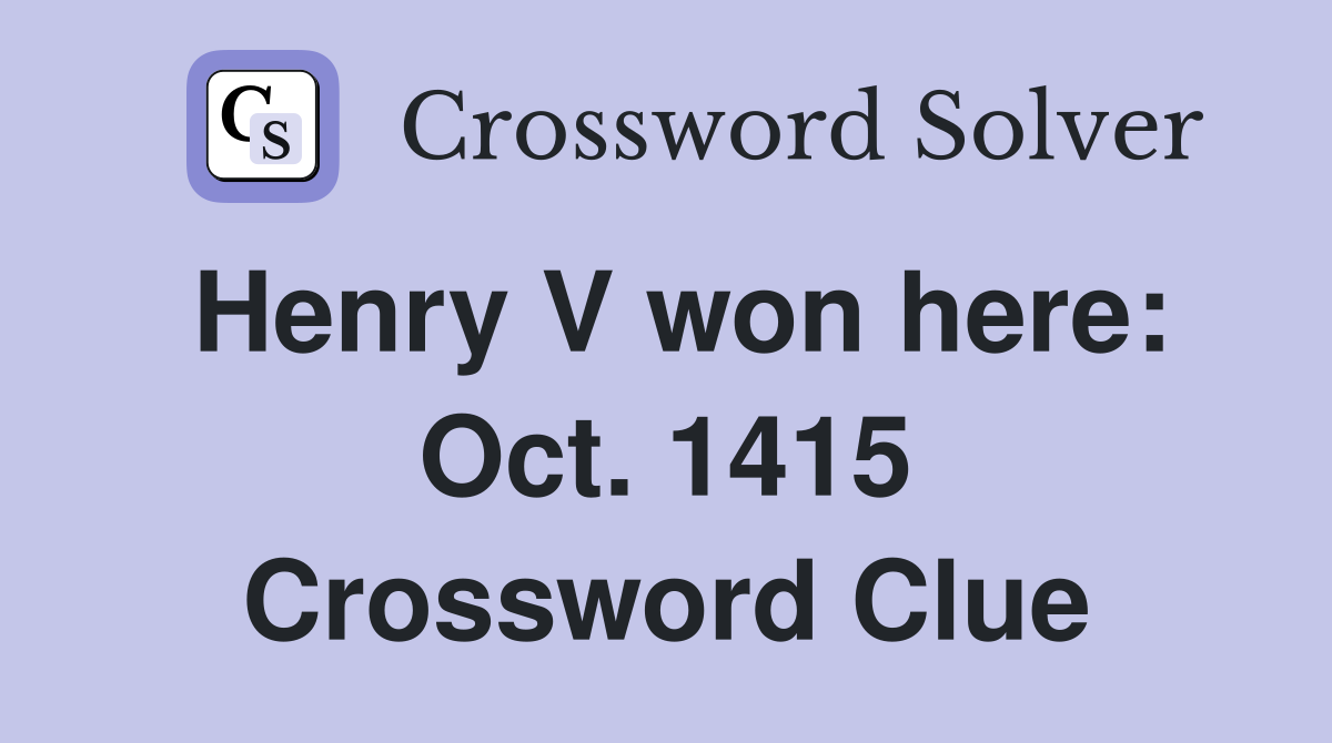 Henry V won here: Oct. 1415 Crossword Clue