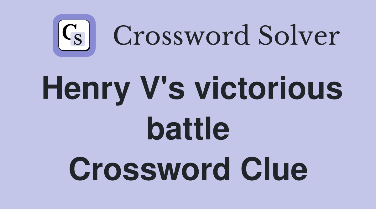 Henry V's victorious battle Crossword Clue