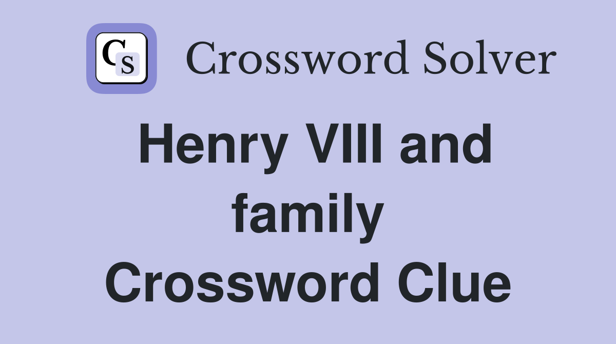 Henry VIII and family Crossword Clue Answers Crossword Solver