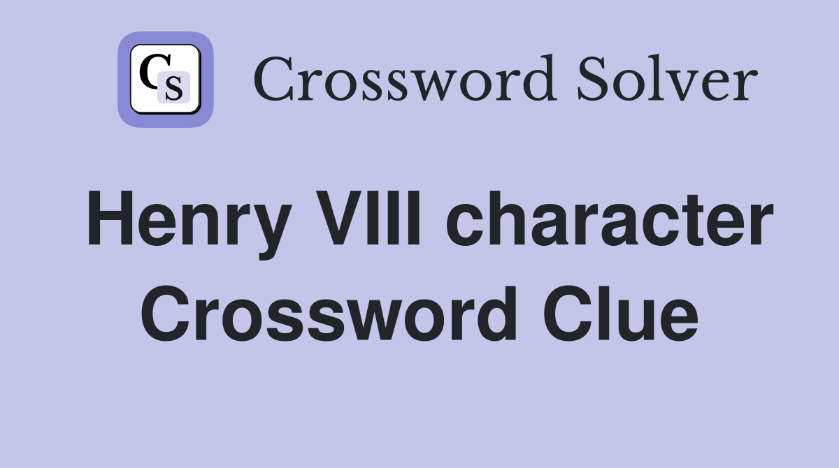 Henry VIII character Crossword Clue