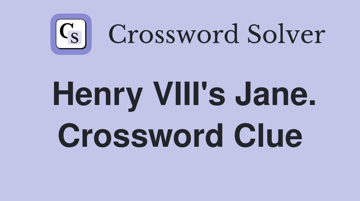 Henry VIII's Jane. Crossword Clue