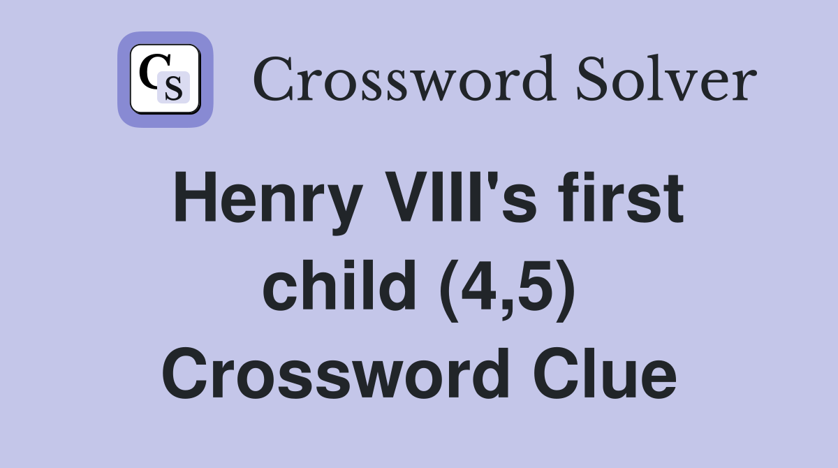 Henry VIII's first child (4,5) Crossword Clue
