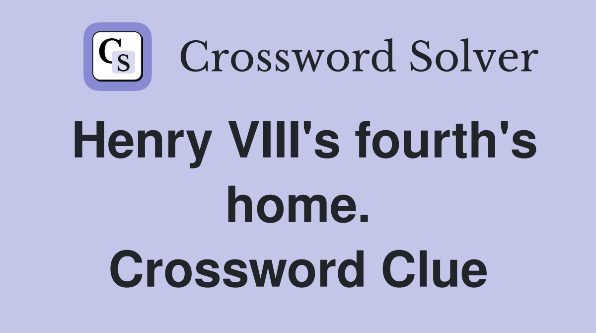Henry VIII's fourth's home. Crossword Clue