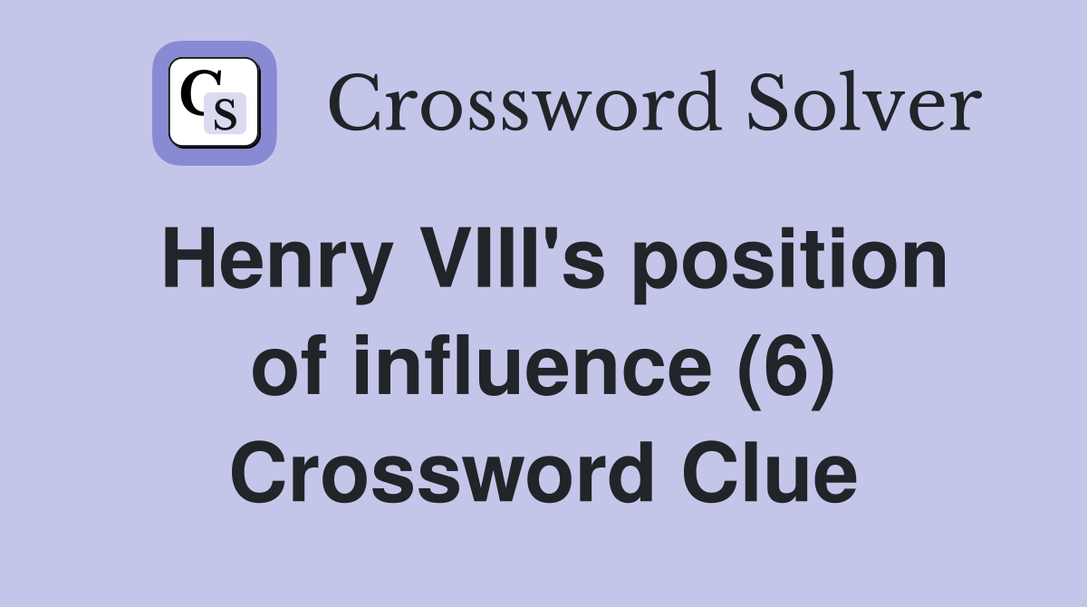 Henry VIII's position of influence (6) Crossword Clue