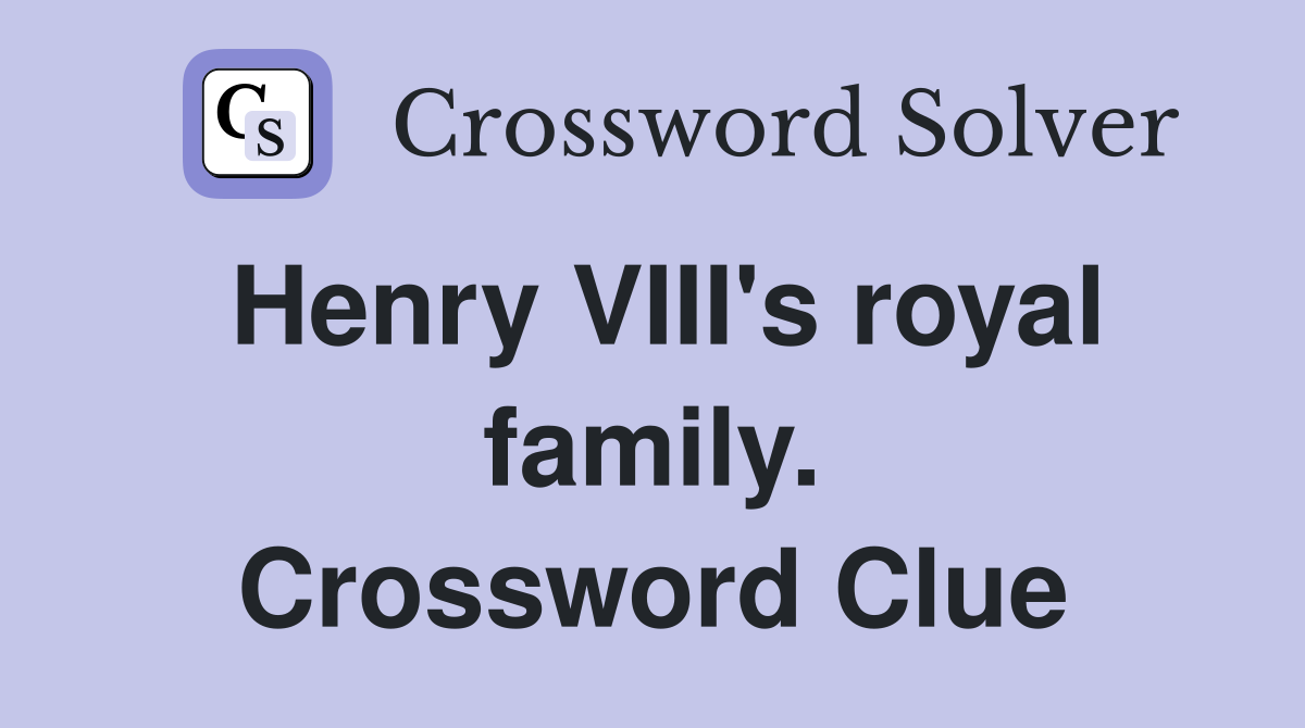 Henry VIII's royal family. Crossword Clue