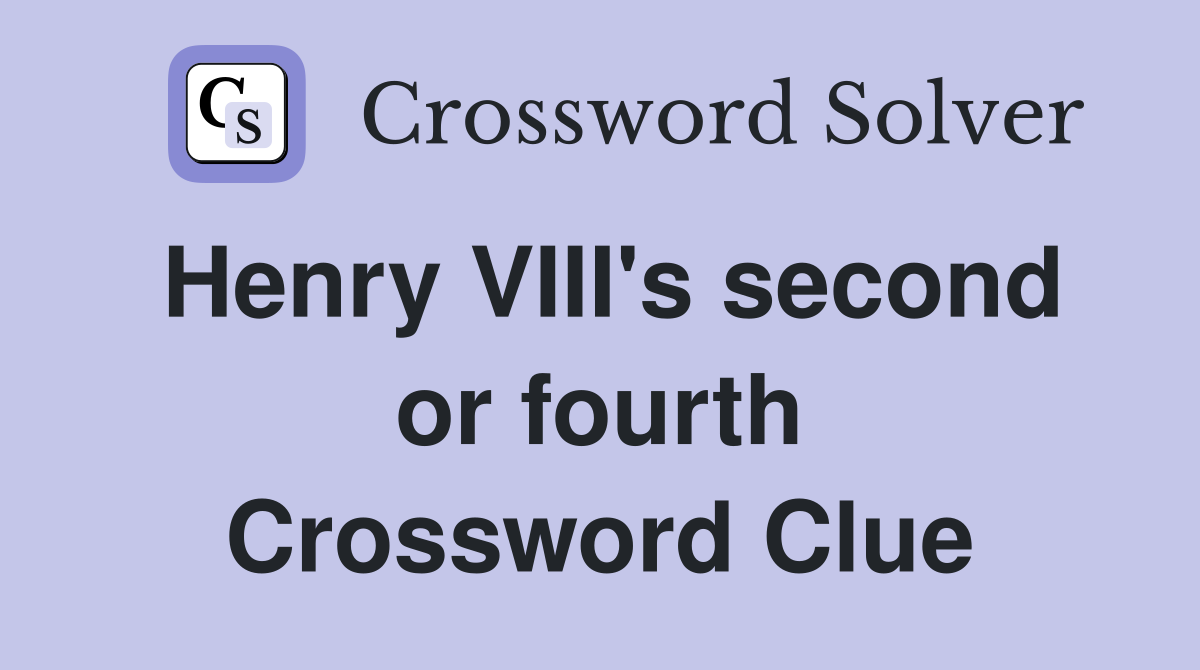 Henry VIII's second or fourth Crossword Clue