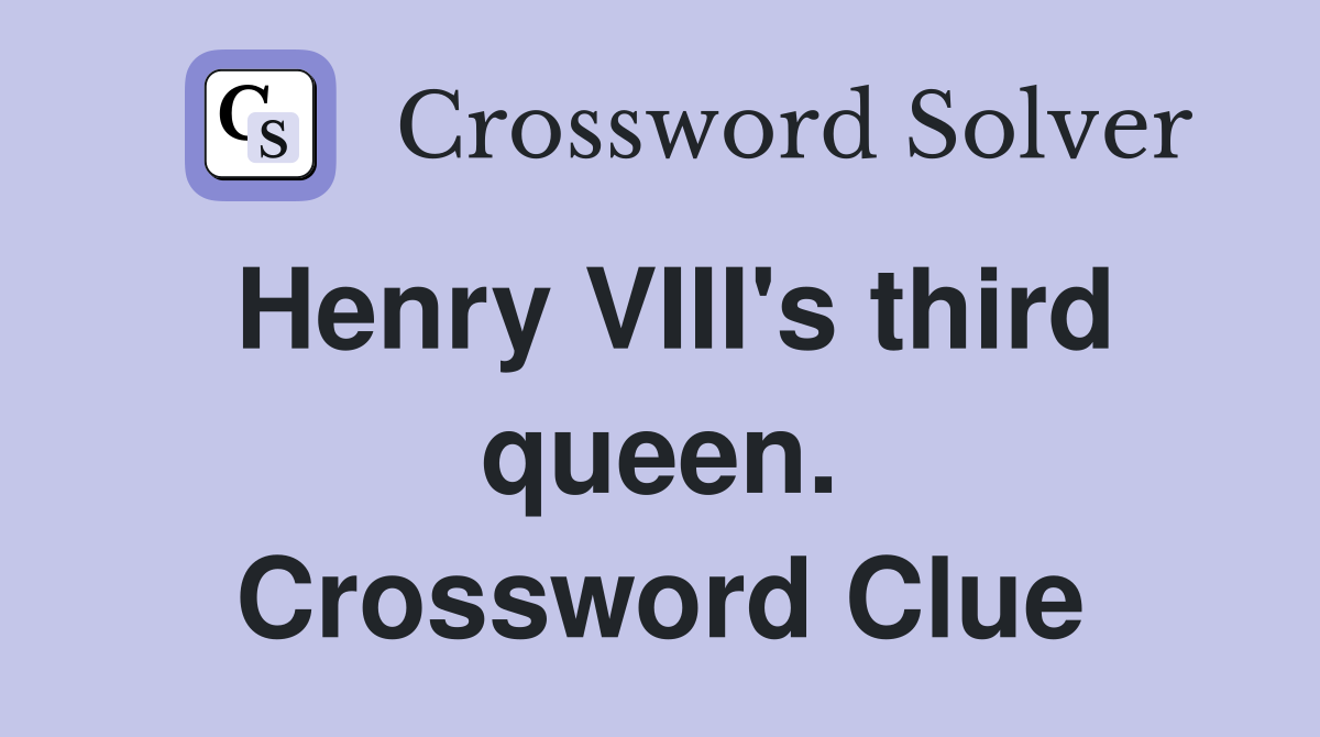 Henry VIII's third queen. Crossword Clue