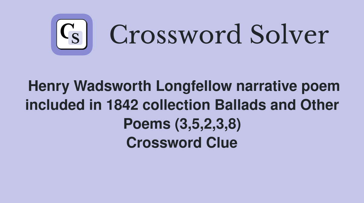 Henry Wadsworth Longfellow narrative poem included in 1842 collection Ballads and Other Poems (3,5,2,3,8) Crossword Clue