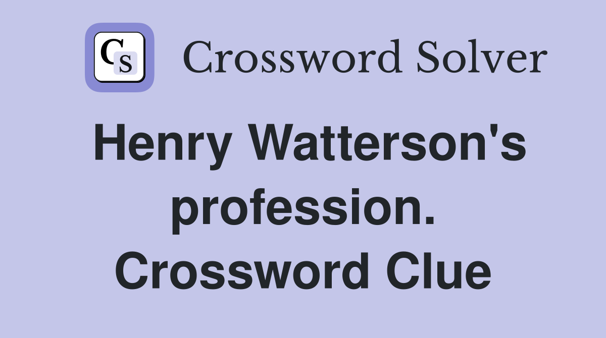 Henry Watterson's profession. Crossword Clue