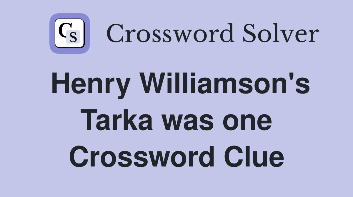 Henry Williamson's Tarka was one Crossword Clue