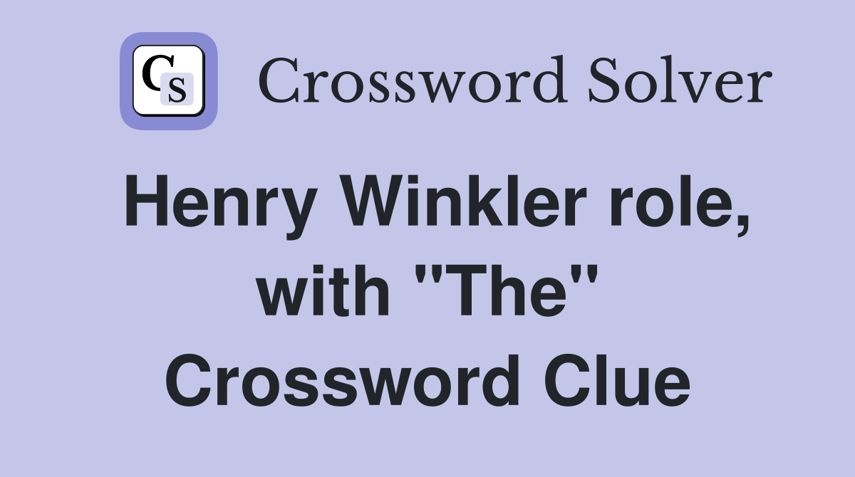 Henry Winkler role, with "The" Crossword Clue
